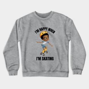 I'm Happy When I'm Skating Crewneck Sweatshirt